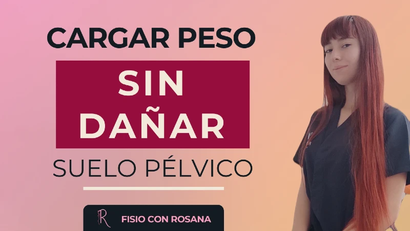 Rosana Ferrer, fisioterapeuta de Fisio Con Rosana, te explica cómo cargar peso sin debilitar tu suelo pélvico